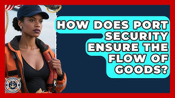 How Does Port Security Ensure The Flow Of Goods? - Maritime Defenders