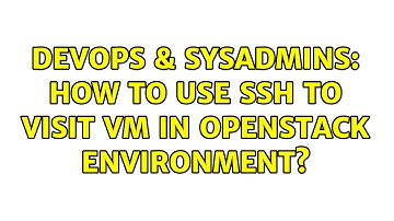 DevOps & SysAdmins: How to use ssh to visit vm in openstack environment?
