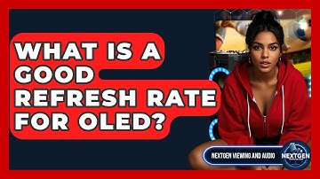 What Is A Good Refresh Rate For OLED? - NextGen Viewing and Audio