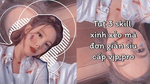 [Tut skill Am] Tut 3 skill xinh xẻo mà đơn giản siu cấp vjp pro nè 👧🏻✌🏻 || #19
