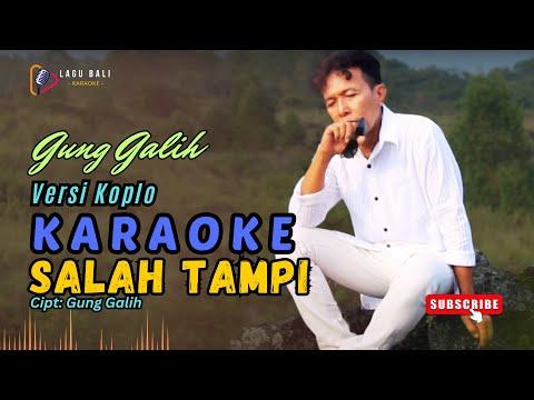 SALAH TAMPI VERSI KOPLO // GUNG GALIH // LAGU BALI KARAOKE LAWAS // #GUNGGALIH β Lagu Bali Karaoke