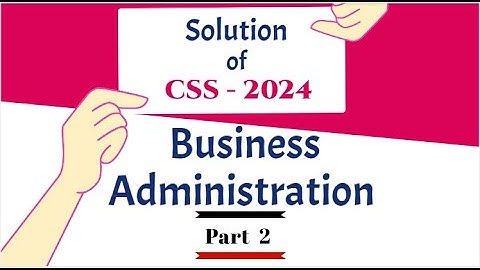 Solution of CSS Business Administration 2024 - Part 2