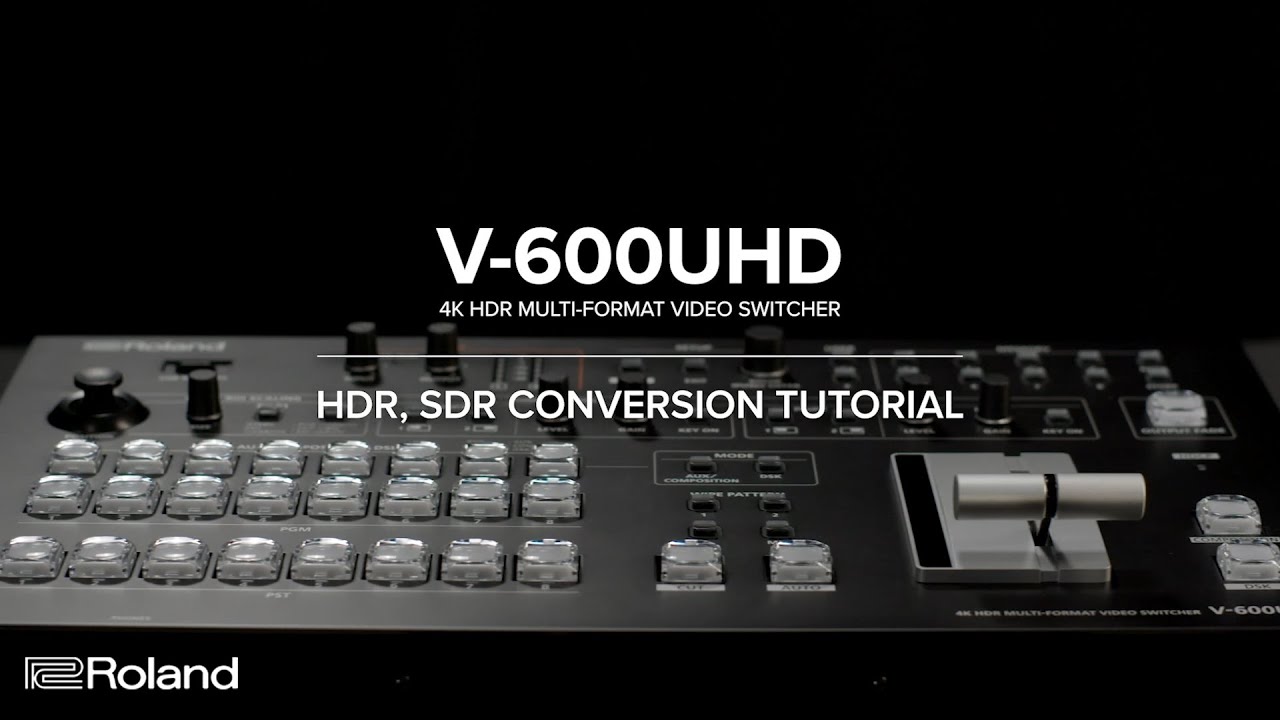 HDR and SDR with the Roland V-600UHD 4K HDR Video Switcher