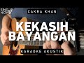 Kekasih Bayangan - Cakra Khan (Karaoke Akustik)
