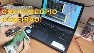 Monte um OSCILOSCÓPIO caseiro quase de graça pra sua bancada! P1