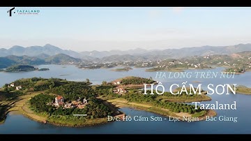 View Hồ Cấm Sơn - Điểm lý tưởng đầu tư bất động sản nghỉ dưỡng. Tazaland Kiến Tạo Thịnh Vượng
