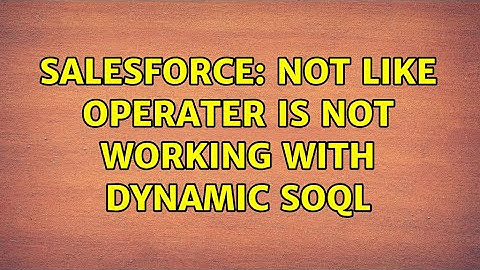 Salesforce: NOT Like Operater is not working with dynamic SOQL (2 Solutions!!)