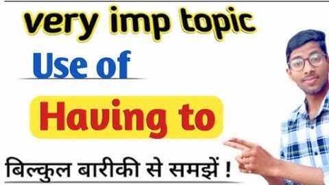 Use of " Having to "  in  English Grammar . बहुत ही ‌आसान  है । Learn , By : Sayeed faizi ....