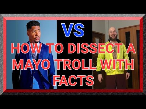 HOW TO DISSECT A MAYO TROLL WITH FACTS
