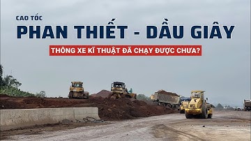 Cao tốc Phan Thiết - Dầu Giây thông xe kĩ thuật đã chạy được chưa?