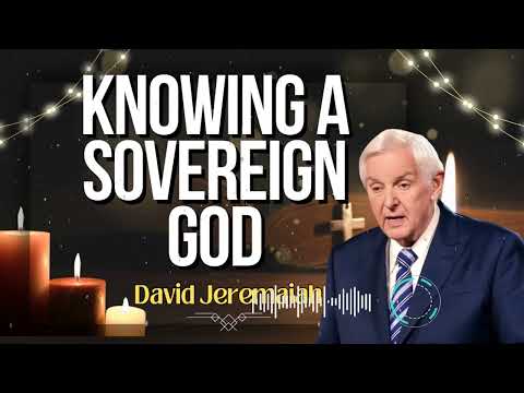 David Jeremaiah _ Knowing a Sovereign God