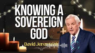 David Jeremaiah _ Knowing a Sovereign God