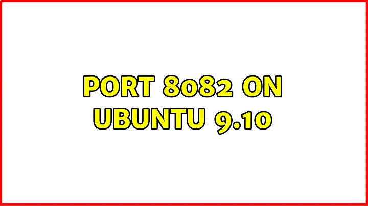 port 8082 on ubuntu 9.10 (3 Solutions!!)