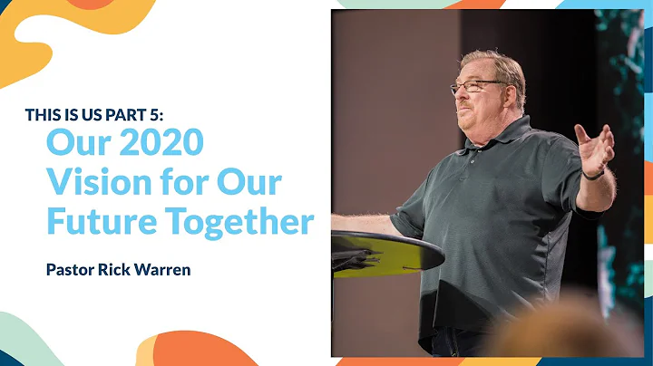 "Our 2020 Vision for Our Future Together" with Pastor Rick Warren