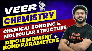 Dipole Moment &amp; Bond Parameters | Chemical Bonding | CBSE Class 11 Chemistry | VEER NEET 2024 Batch