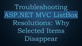 Troubleshooting ASP.NET MVC ListBox Resolutions: Why Selected Items Disappear