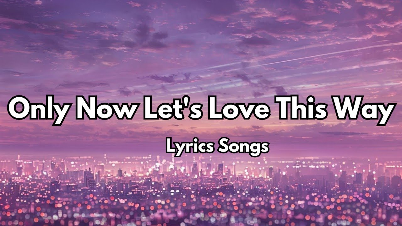 Ver Only Now Let's Love This Way💋English (Lyrics) New Most Beautiful Love Song 2025 en YouTube Ver Only Now Let's Love This Way💋English (Lyrics) New Most Beautiful Love Song 2025 en YouTube