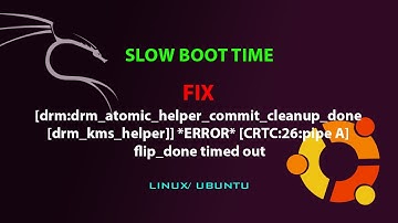 LINUX FIX : drm_kms_helper errors causing slow boot time