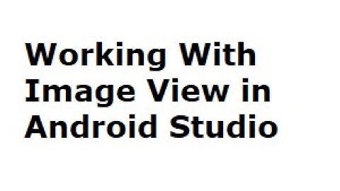Working with Image View in android studio 2018