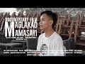 MAGLAKAD MAMASAYI DOCUMENTARY FILM GRADE 12 MAGLAKAD MAMASAYI DOCUMENTARY FILM GRADE 12