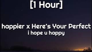 happier x Here’s Your Perfect [1 Hour] i hope u happy (TikTok Song]