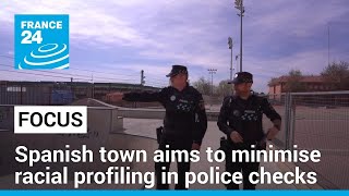 Spanish town aims to minimise racial profiling in police checks • FRANCE 24 English