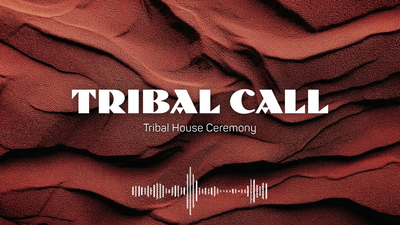 Tribal Call (Tribal House Ceremony) | Deep House Embassy