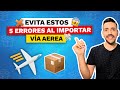 5 ERRORES COMUNES al IMPORTAR VIA AEREA desde CHINA 📦