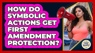 How Do Symbolic Actions Get First Amendment Protection? - Guide To Your Rights
