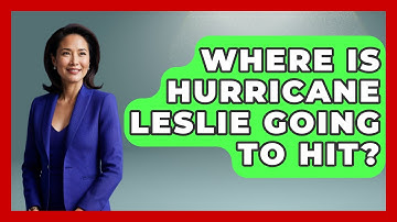 Where Is Hurricane Leslie Going To Hit? - Weather Watchdog