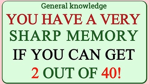 YOU HAVE A VERY SHARP MEMORY IF YOU CAN GET 4 OUT OF 40! | GK IQ | General Knowledge Quiz