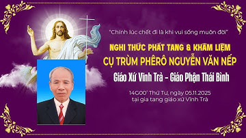 Nghi Thức Phát Tang & Khâm Liệm Cụ trùm Phêrô Nguyễn Văn Nếp | Giáo Xứ Vĩnh Trà
