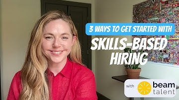 3 ways to get started with skills-based hiring