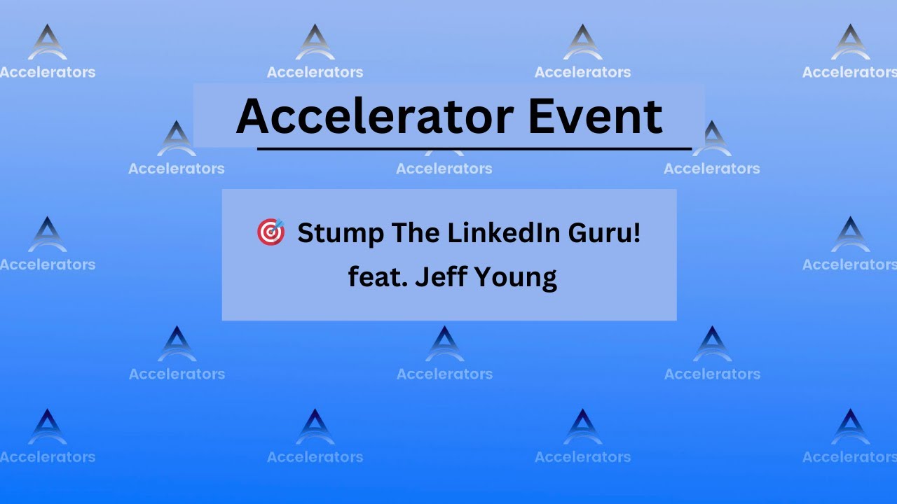 5/6 Accelerator Event: 🎯Stump The LinkedIn Guru! ft. Jeff Young