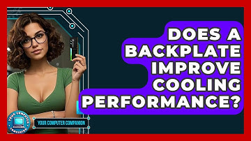 Does A Backplate Improve Cooling Performance? - Your Computer Companion