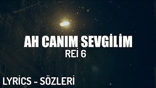 Rei̇ 6 - Ah Canim Sevgi̇li̇m (Lyri̇cs - Sözleri̇)