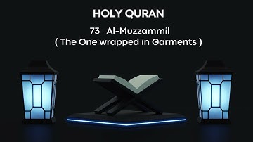 073  Al- Muzzammil (The One wrapped in Garments)   سورة المزمل