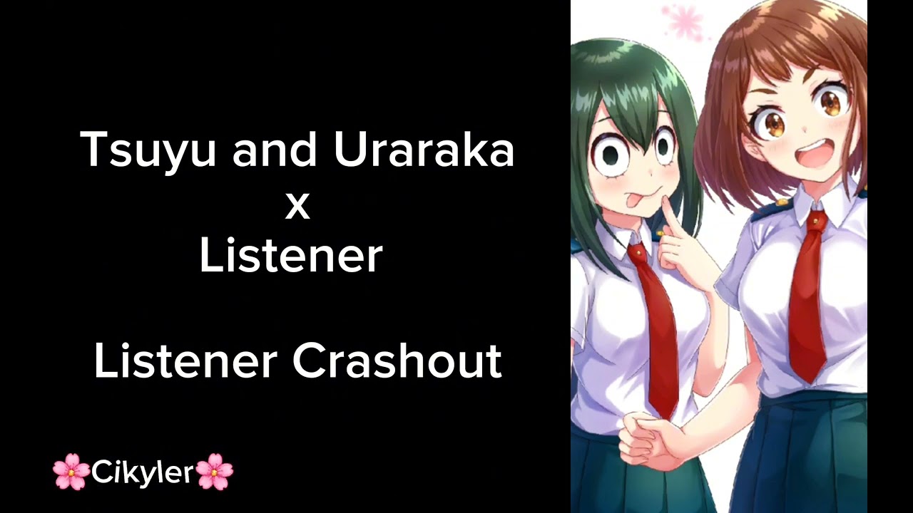 Tsuyu and Uraraka x listener ||ListenerCrashout/Voiced||
