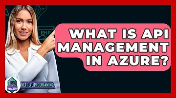 What Is API Management In Azure? - Next LVL Programming