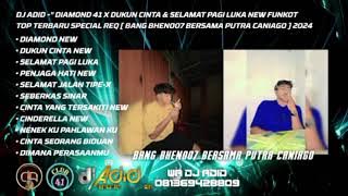 DJ ADID -' DIAMOND 41 X DUKUN CINTA & SELAMAT PAGI LUKA 'FUNKOT TOP (BHEN 007 & PUTRA CN ) 2024