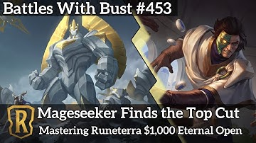 Mageseeker Finds the Top Cut - Mastering Runterra $1k Eternal Open - Battles with Bust #453