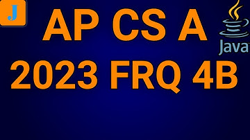 2023 AP Computer Science A FRQ 4B