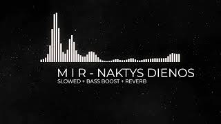 M I R - Naktys Dienos (slowed   bass boost   reverb)