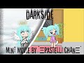 Darkside||a gacha life mini movie||glmm||original?||read desc