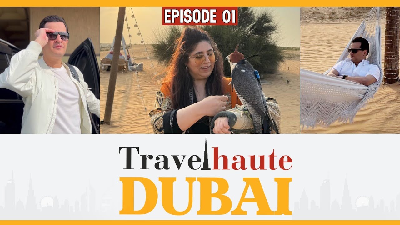 TravelHaute Dubai - Episode 1 | Sonara Camp | Visit Dubai | Aamna Isani | Hassan Choudary