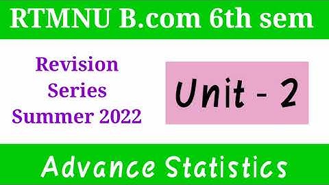 RTMNU B.com 6th sem | Advance Statistics Unit 2 Revision | Summer Exam 2022 Revision Series |