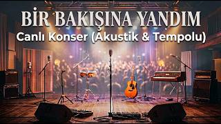 Bi̇r Bakişina Yandim - Akustik Canlı Konser (Tempolu)
