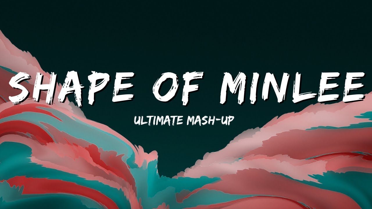 Shape Of MinLee   The Ultimate Mash Up  Harmony Heaven X MinLee  Lyrics