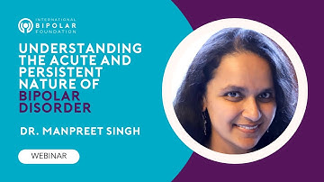 Understanding the Acute and Persistent Nature of Bipolar Disorder - Dr. Manpreet Singh
