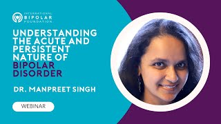 Understanding the Acute and Persistent Nature of Bipolar Disorder - Dr. Manpreet Singh